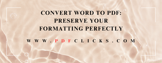 Convert Word to PDF: Preserve Your Formatting Perfectly